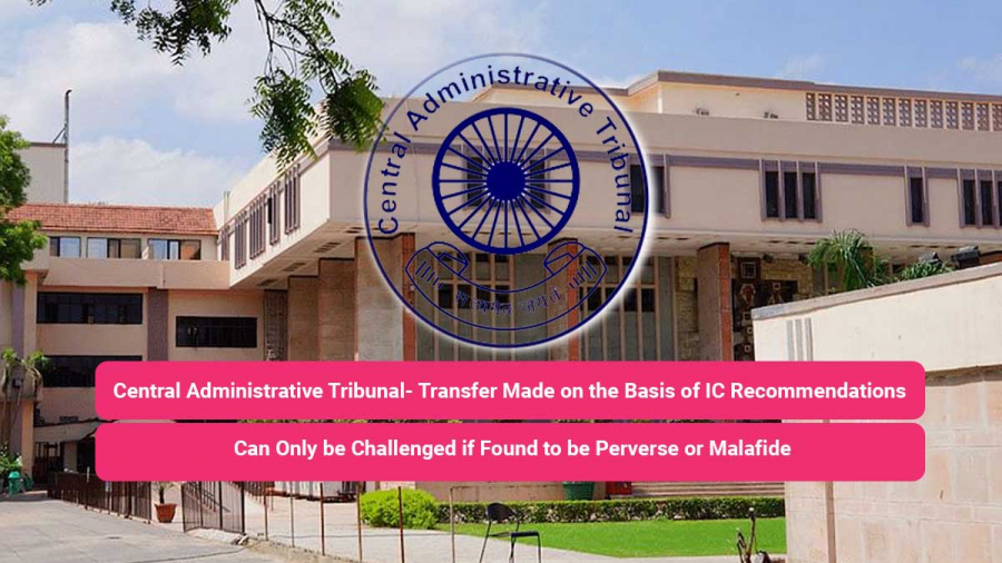 Central Administrative Tribunal- Transfer Made on the Basis of IC Recommendations