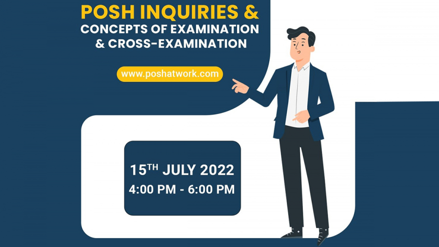 15th-July-2022---POSH-Inquiries-Concept-&-Nuances-Around-Examination-and-Cross-Examination