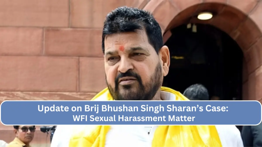 Update on Brij Bhushan Singh Case