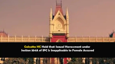 Calcutta HC ruling on Section 354A IPC and female accused