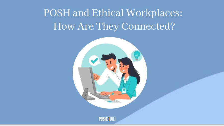 Building An Ethical Workplace Through Posh Compliance New