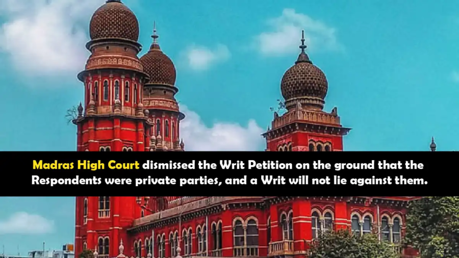Madras High Court dismisses writ petition citing private parties' exemption under Article 226.