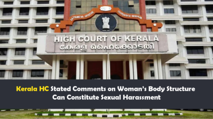 Kerala HC Stated Comments on Woman’s Body Structure Can Constitute Sexual Harassment