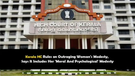Kerala HC Rules on Outraging Woman's Modesty, Says It Includes Her 'Moral And Psychological' Modesty