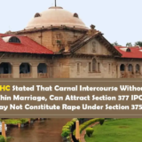 Allahabad HC Stated That Carnal Intercourse Without Consent, Even Within Marriage, Can Attract Section 377 IPC Though It May Not Constitute Rape Under Section 375 IPC
